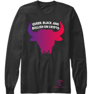 A long sleeve t-shirt with the words " queer, black and bullish on crypto."