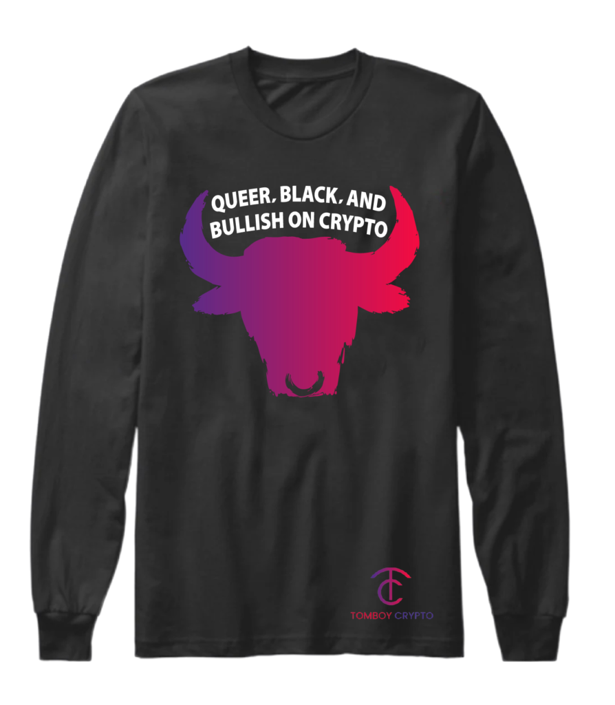 A long sleeve t-shirt with the words " queer, black and bullish on crypto."