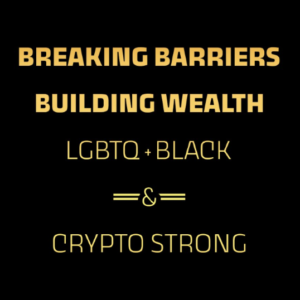 A black and gold background with words that say " breaking barriers, building wealth ", lgbtq + black & crypto strong ".